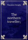 The northern traveller; - Theodore Dwight