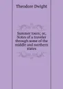 Summer tours; or, Notes of a traveler through some of the middle and northern states - Theodore Dwight