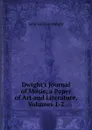 Dwight.s Journal of Music, a Paper of Art and Literature, Volumes 1-2 - John Sullivan Dwight