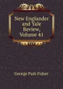 New Englander and Yale Review, Volume 41 - George P. Fisher