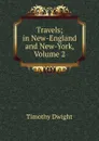 Travels; in New-England and New-York, Volume 2 - Dwight Timothy