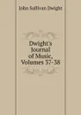 Dwight.s Journal of Music, Volumes 37-38 - John Sullivan Dwight