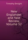 New Englander and Yale Review, Volume 52 - Dwight Timothy