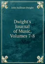 Dwight.s Journal of Music, Volumes 7-8 - John Sullivan Dwight