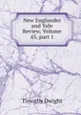 New Englander and Yale Review, Volume 45,.part 1 - Dwight Timothy