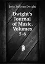 Dwight.s Journal of Music, Volumes 5-6 - John Sullivan Dwight