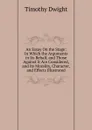 An Essay On the Stage: In Which the Arguments in Its Behalf, and Those Against It Are Considered, and Its Morality, Character, and Effects Illustrated - Dwight Timothy
