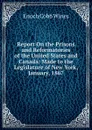 Report On the Prisons and Reformatories of the United States and Canada: Made to the Legislature of New York, January, 1867 - Enoch Cobb Wines