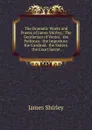 The Dramatic Works and Poems of James Shirley,: The Gentleman of Venice.  the Politican.  the Imposture.  the Cardinal.  the Sisters. the Court Secret - James Shirley