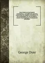 Four letters on the English constitution. I. On different opinions concerning the English constitution. II. On its principles. III. On its defects. . means of promoting its fundamental principles - George Dyer