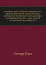 Academic unity: being the substance of a general dissertation contained in the privileges of the University of Cambridge, as translated from the . some account of the dissenting colleges in t - George Dyer