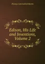 Edison, His Life and Inventions, Volume 2 - Thomas Commerford Martin