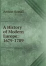 A History of Modern Europe: 1679-1789 - Arthur Hassall