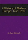 A History of Modern Europe: 1453-1525 - Arthur Hassall