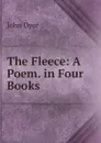 The Fleece: A Poem. in Four Books - John Dyer