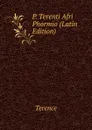 P. Terenti Afri Phormio (Latin Edition) - Terence