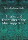 Physics and Hydraulics of the Mississippi River - James Buchanan Eads