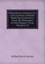 Bibliotheca Americana: A Dictionary of Books Relating to America, from Its Discovery to the Present Time, Volume 13 - Eames Wilberforce