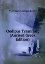 Oedipus Tyrannus; (Ancient Greek Edition) - Mortimer Lamson Earle