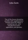 Two of the Saxon chronicles parallel, with supplementary extracts from the others; a revised text ed., with introduction notes, appendices, and glossary - John Earle