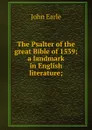The Psalter of the great Bible of 1539; a landmark in English literature; - John Earle