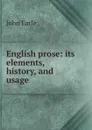 English prose: its elements, history, and usage - John Earle