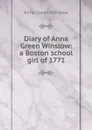 Diary of Anna Green Winslow: a Boston school girl of 1771 - Anna Green Winslow