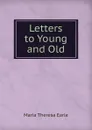 Letters to Young and Old - Maria Theresa Earle