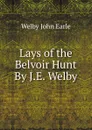 Lays of the Belvoir Hunt By J.E. Welby. - Welby John Earle