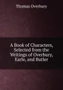 A Book of Characters, Selected from the Writings of Overbury, Earle, and Butler - Thomas Overbury