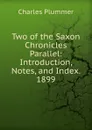 Two of the Saxon Chronicles Parallel: Introduction, Notes, and Index. 1899 - Charles Plummer