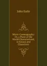 Micro-Cosmography: Or, a Piece of the World Characterized; in Essays and Characters - John Earle