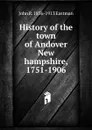 History of the town of Andover New hampshire, 1751-1906 - John R. 1836-1913 Eastman