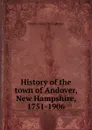 History of the town of Andover, New Hampshire, 1751-1906 - John R. 1836-1913 Eastman