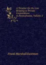 A Treatise On the Law Relating to Private Corporations in Pennsylvania, Volume 2 - Frank Marshall Eastman