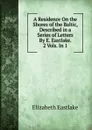 A Residence On the Shores of the Baltic, Described in a Series of Letters By E. Eastlake. 2 Vols. In 1. - Elizabeth Eastlake