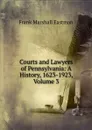 Courts and Lawyers of Pennsylvania: A History, 1623-1923, Volume 3 - Frank Marshall Eastman