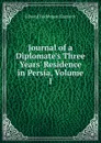Journal of a Diplomate.s Three Years. Residence in Persia, Volume 1 - Edward Backhouse Eastwick