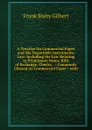 A Treatise On Commercial Paper and the Negotiable Instruments Law: Including the Law Relating to Promissory Notes, Bills of Exchange, Checks, . : Commonly Classed As Commercial Paper : with - Frank Bixby Gilbert