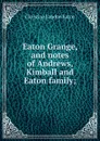 Eaton Grange, and notes of Andrews, Kimball and Eaton family; - Christina Landon Eaton