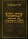 History of Thomaston, Rockland, and South Thomaston, Maine from Their First Exploration, A. D. 1605; with Family Genealogies - Cyrus Eaton