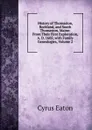 History of Thomaston, Rockland, and South Thomaston, Maine: From Their First Exploration, A. D. 1605; with Family Genealogies, Volume 2 - Cyrus Eaton