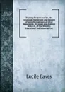 Training for store service, the vocational experiences and training of juvenile employees of retail department, dry goods and clothing stores in . of the Women.s Educational and Industrial Uni - Lucile Eaves