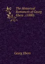 The Historical Romances of Georg Ebers . (1880) - Georg Ebers
