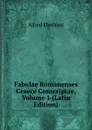 Fabulae Romanenses Graece Conscriptae, Volume 1 (Latin Edition) - Alfred Eberhard