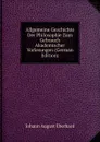 Allgemeine Geschichte Der Philosophie Zum Gebrauch Akademischer Vorlesungen (German Edition) - Johann August Eberhard