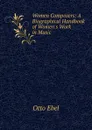 Women Composers: A Biographical Handbook of Women.s Work in Music - Otto Ebel