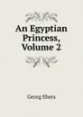 An Egyptian Princess, Volume 2 - Georg Ebers