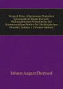 Versuch Einer Allgemeinen Teutschen Synonymik in Einem Kritisch-Philosophischen Worterbuche Der Sinnverwandten Worter Der Hochteutschen Mundart, Volume 1 (German Edition) - Johann August Eberhard