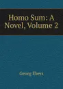 Homo Sum: A Novel, Volume 2 - Georg Ebers